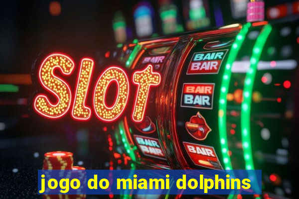 jogo do miami dolphins